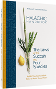  Halachic Handbook: The Laws of the Succah and Four Species 